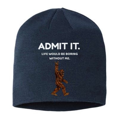 Bigfoot Admit It Life Would Be Boring Without Me Sustainable Beanie