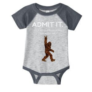 Bigfoot Admit It Life Would Be Boring Without Me Infant Baby Jersey Bodysuit