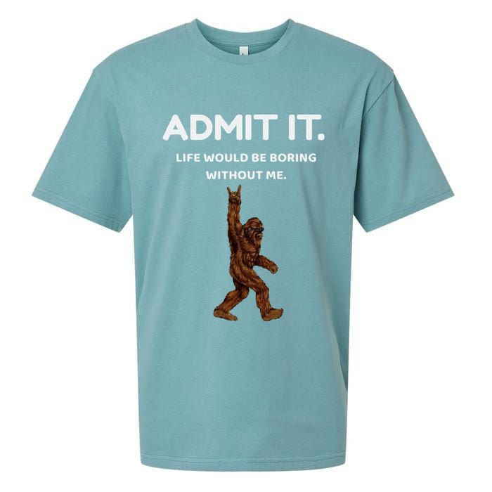 Bigfoot Admit It Life Would Be Boring Without Me Sueded Cloud Jersey T-Shirt
