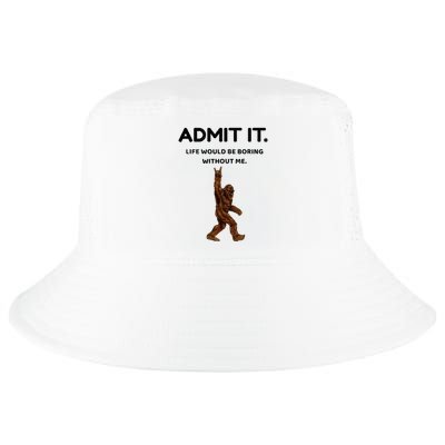 Bigfoot Admit It Life Would Be Boring Without Me Cool Comfort Performance Bucket Hat