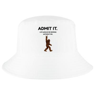 Bigfoot Admit It Life Would Be Boring Without Me Cool Comfort Performance Bucket Hat