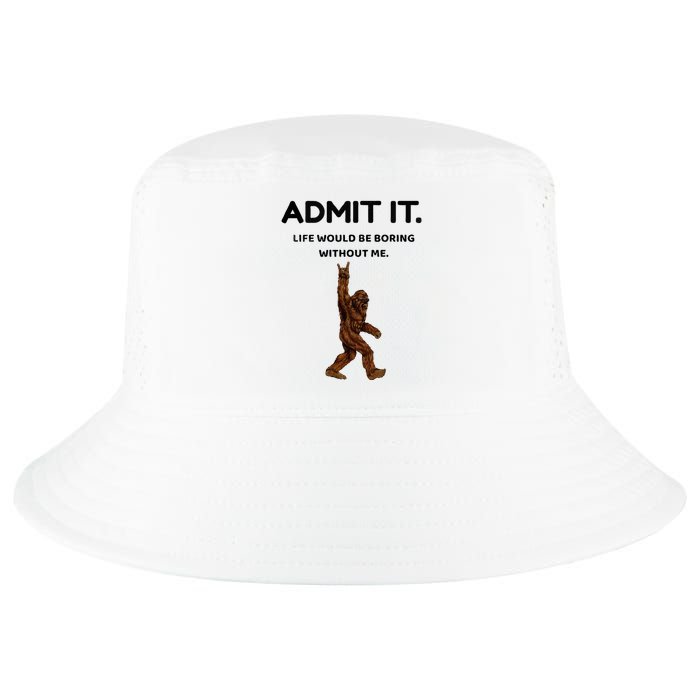 Bigfoot Admit It Life Would Be Boring Without Me Cool Comfort Performance Bucket Hat
