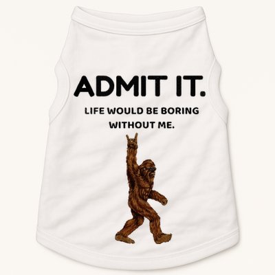 Bigfoot Admit It Life Would Be Boring Without Me Doggie Tank