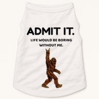 Bigfoot Admit It Life Would Be Boring Without Me Doggie Tank