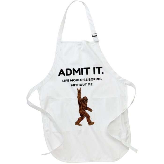Bigfoot Admit It Life Would Be Boring Without Me Apron