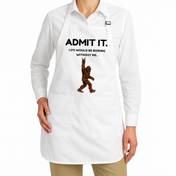 Bigfoot Admit It Life Would Be Boring Without Me Apron