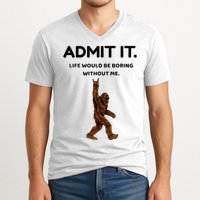Bigfoot Admit It Life Would Be Boring Without Me V-Neck T-Shirt