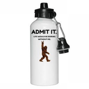 Bigfoot Admit It Life Would Be Boring Without Me Aluminum Water Bottle 