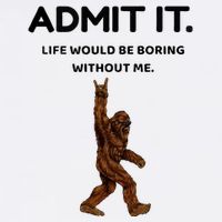 Bigfoot Admit It Life Would Be Boring Without Me Bucket Hat