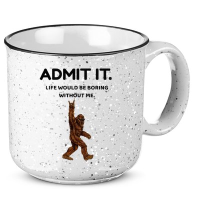 Bigfoot Admit It Life Would Be Boring Without Me 15oz Campfire Ceramic Mug