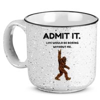 Bigfoot Admit It Life Would Be Boring Without Me 15oz Campfire Ceramic Mug