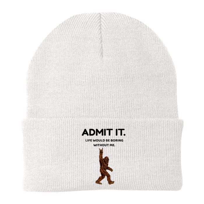 Bigfoot Admit It Life Would Be Boring Without Me Beanie