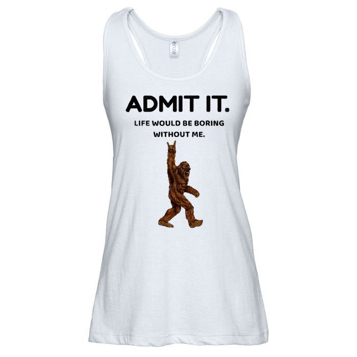 Bigfoot Admit It Life Would Be Boring Without Me Ladies Essential Flowy Tank