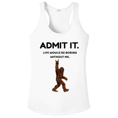 Bigfoot Admit It Life Would Be Boring Without Me Ladies PosiCharge Competitor Racerback Tank
