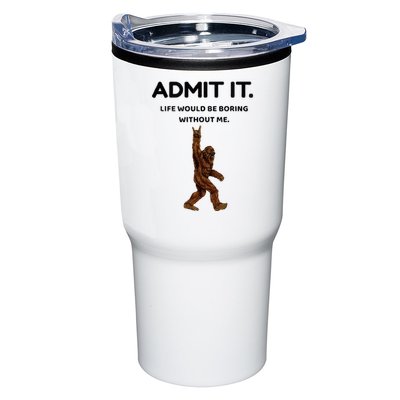Bigfoot Admit It Life Would Be Boring Without Me Tumbler
