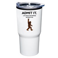 Bigfoot Admit It Life Would Be Boring Without Me Tumbler
