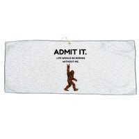 Bigfoot Admit It Life Would Be Boring Without Me Large Microfiber Waffle Golf Towel