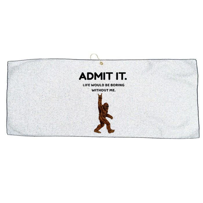 Bigfoot Admit It Life Would Be Boring Without Me Large Microfiber Waffle Golf Towel
