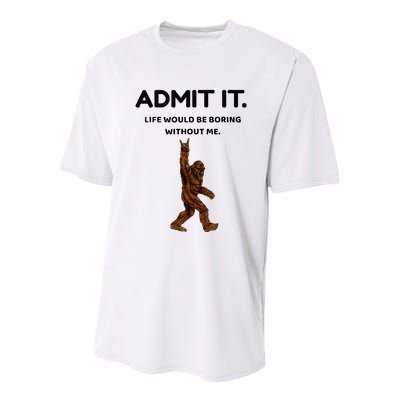 Bigfoot Admit It Life Would Be Boring Without Me Youth Performance Sprint T-Shirt