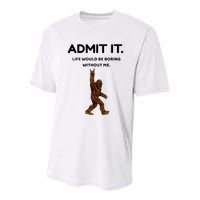 Bigfoot Admit It Life Would Be Boring Without Me Youth Performance Sprint T-Shirt
