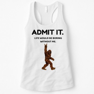 Bigfoot Admit It Life Would Be Boring Without Me Womens Tank Top