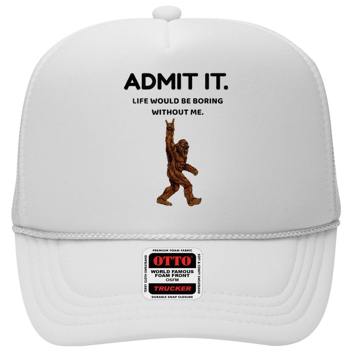 Bigfoot Admit It Life Would Be Boring Without Me Trucker Hat