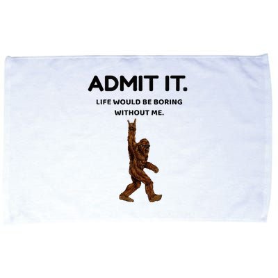 Bigfoot Admit It Life Would Be Boring Without Me Microfiber Hand Towel