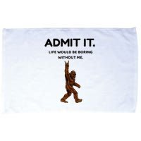 Bigfoot Admit It Life Would Be Boring Without Me Microfiber Hand Towel