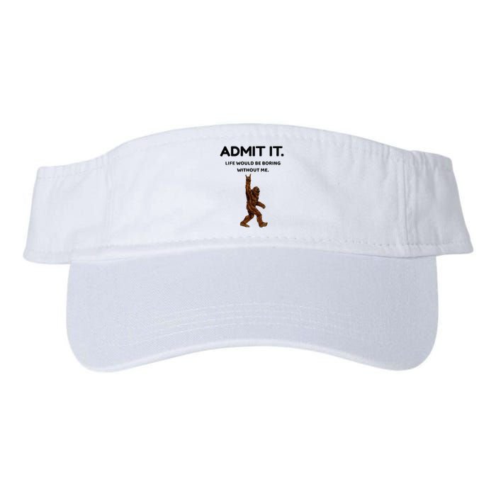 Bigfoot Admit It Life Would Be Boring Without Me Visor
