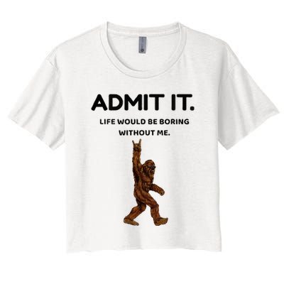 Bigfoot Admit It Life Would Be Boring Without Me Crop Top
