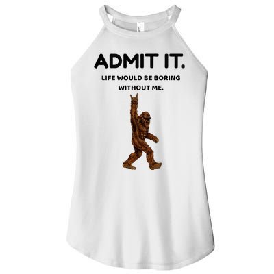 Bigfoot Admit It Life Would Be Boring Without Me Women's Perfect Tri Rocker Tank
