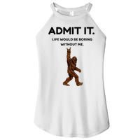 Bigfoot Admit It Life Would Be Boring Without Me Women's Perfect Tri Rocker Tank