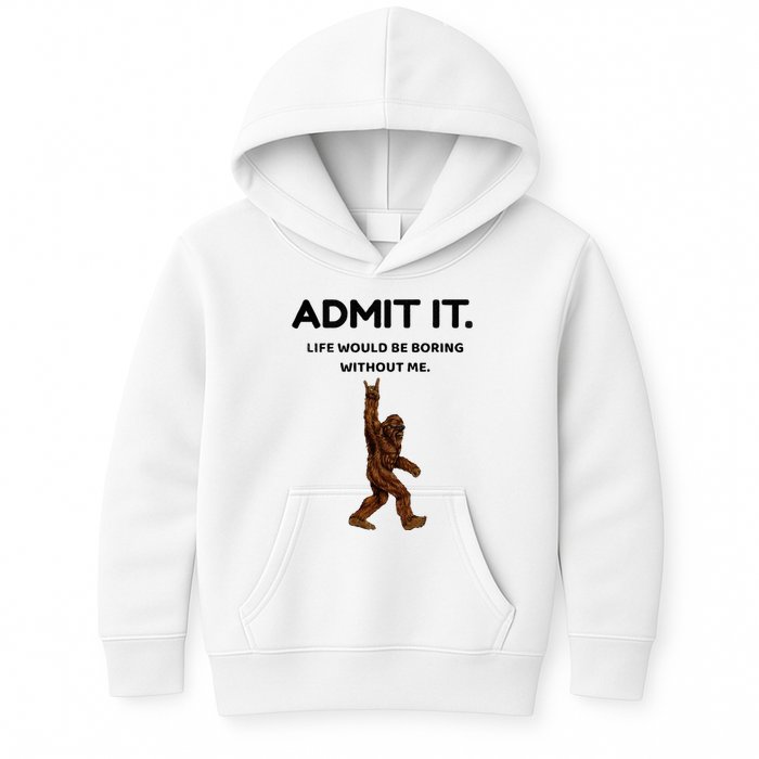 Bigfoot Admit It Life Would Be Boring Without Me Kids Hoodie