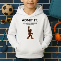 Bigfoot Admit It Life Would Be Boring Without Me Kids Hoodie