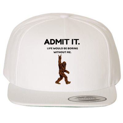 Bigfoot Admit It Life Would Be Boring Without Me Wool Snapback Cap