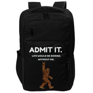 Bigfoot Admit It Life Would Be Boring Without Me Funny Rock Impact Tech Backpack