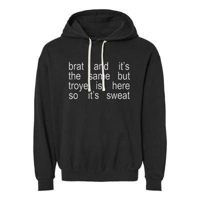 Brat And ItS The Same But Troye Is Here So ItS Sweat Garment-Dyed Fleece Hoodie