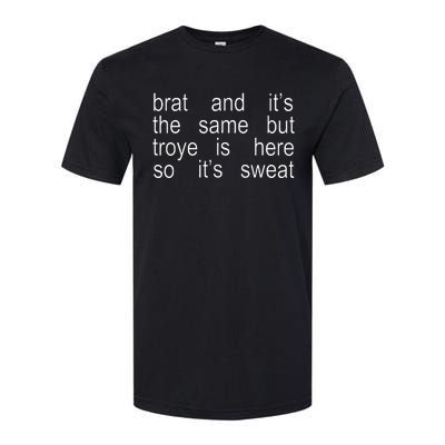 Brat And ItS The Same But Troye Is Here So ItS Sweat Softstyle CVC T-Shirt