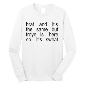 Brat And ItS The Same But Troye Is Here So ItS Sweat Long Sleeve Shirt