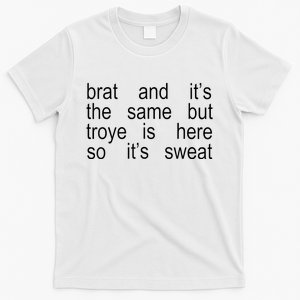 Brat And ItS The Same But Troye Is Here So ItS Sweat T-Shirt