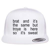 Brat And ItS The Same But Troye Is Here So ItS Sweat Flat Bill Trucker Hat