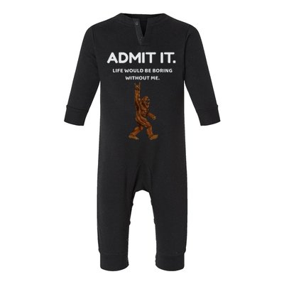 Bigfoot Admit It Life Would Be Boring Without Me Funny Rock Infant Fleece One Piece