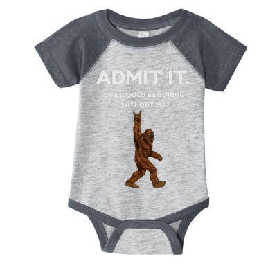 Bigfoot Admit It Life Would Be Boring Without Me Funny Rock Infant Baby Jersey Bodysuit