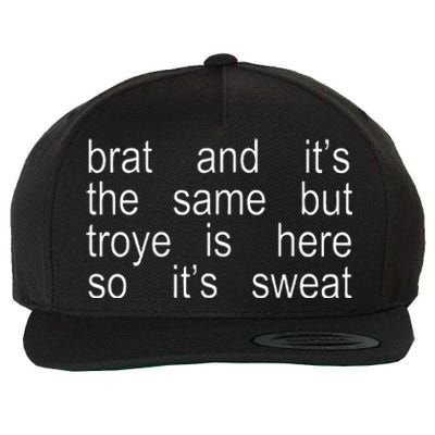 Brat And ItS The Same But Troye Is Here So ItS Sweat Wool Snapback Cap