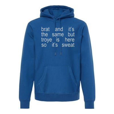 Brat And ItS The Same But Troye Is Here So ItS Sweat Premium Hoodie