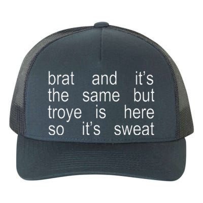 Brat And ItS The Same But Troye Is Here So ItS Sweat Yupoong Adult 5-Panel Trucker Hat