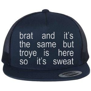 Brat And ItS The Same But Troye Is Here So ItS Sweat Flat Bill Trucker Hat