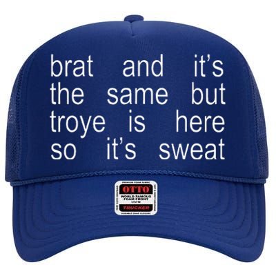 Brat And ItS The Same But Troye Is Here So ItS Sweat High Crown Mesh Back Trucker Hat