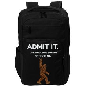 Bigfoot Admit It Life Would Be Boring Without Me Funny Rock Impact Tech Backpack