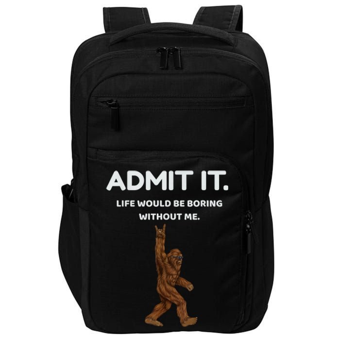 Bigfoot Admit It Life Would Be Boring Without Me Funny Rock Impact Tech Backpack